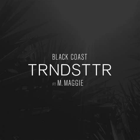 Black Coast Feat M Maggie Trndsttr Stream Black Coast - TRNDSTTR (Lucian Remix) [feat. M. Maggie] by